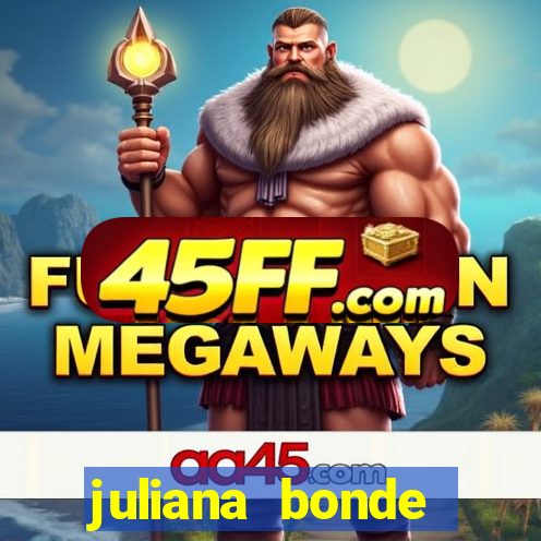 juliana bonde mostrando tudo